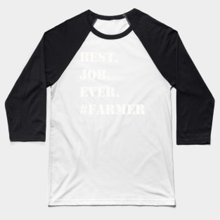 WHITE BEST JOB EVER #FARMER Baseball T-Shirt